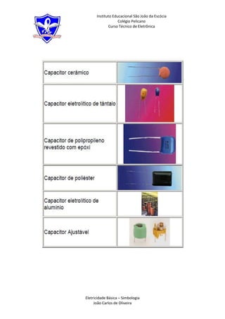Instituto Educacional São João da Escócia
                   Colégio Pelicano
             Curso Técnico de Eletrônica




Eletricidade Básica – Simbologia
     João Carlos de Oliveira
 