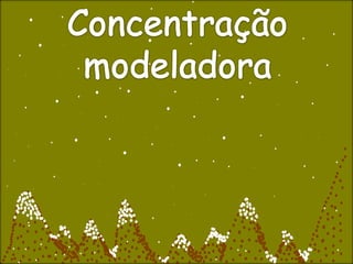 Concentração modeladora