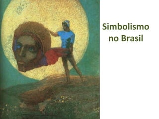 Simbolismo
no Brasil

 