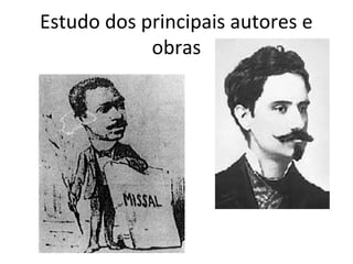 Estudo dos principais autores e
obras

 