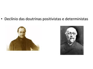 • Declínio das doutrinas positivistas e deterministas

 