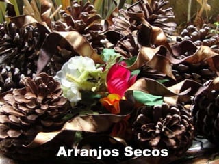Arranjos Secos 
 