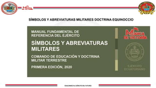 EDUCANDO AL EJÉRCITO DEL FUTURO
SÍMBOLOS Y ABREVIATURAS MILITARES DOCTRINA EQUINOCCIO
 