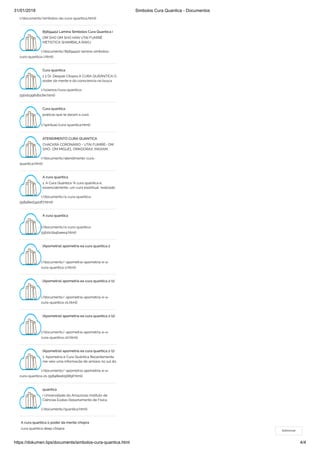 31/01/2018 Simbolos Cura Quantica - Documentos
https://dokumen.tips/documents/simbolos-cura-quantica.html 4/4
(/documents/simbolos-da-cura-quantica.html)
85694412 Lamina Simbolos Cura Quantica i
OM SHO OM SHO HAN UTAÍ FUMIRÊ
METISTICA SHAMBALA RAKU
(/documents/85694412-lamina-simbolos-
cura-quantica-i.html)
Cura quantica
1 2 Dr. Deepak Chopra A CURA QUÂÂNTICA O
poder da mente e da consciencia na busca
(/science/cura-quantica-
55bda396dbc6e.html)
Cura quantica
praticas que te daram a cura
(/spiritual/cura-quantica.html)
ATENDIMENTO CURA QUANTICA
CHACKRA CORONÁRIO - UTAI FUMIRE- OM
SHO- OM MIGUEL OMKOORAX, MAXAM,
(/documents/atendimento-cura-
quantica.html)
A cura quantica
1. A Cura Quântica "A cura quântica é,
essencialmente, um cura espiritual, realizado
(/documents/a-cura-quantica-
55848ed341df7.html)
A cura quantica
(/documents/a-cura-quantica-
55b0cda4baee4.html)
(Apometria) apometria ea cura quantica 2
 
(/documents/-apometria-apometria-e-a-
cura-quantica-2.html)
(Apometria) apometria ea cura quantica 2 (1)
 
(/documents/-apometria-apometria-e-a-
cura-quantica-21.html)
(Apometria) apometria ea cura quantica 2 (2)
 
(/documents/-apometria-apometria-e-a-
cura-quantica-22.html)
(Apometria) apometria ea cura quantica 2 (1)
1. Apometria e Cura Quântica Recentemente
me veio uma informação de amigos no sul do
(/documents/-apometria-apometria-e-a-
cura-quantica-21-55848eeb5689f.html)
quantica
i Universidade do Amazonas Instituto de
Ciências Exatas Departamento de Física
(/documents/quantica.html)
A cura quantica o poder da mente chopra
cura quantica deep chopra
Sobrevoar
 