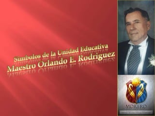 Simbolos de la Unidad Educativa Maestro Orlando E. Rodriguez 