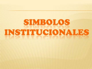 SIMBOLOS
INSTITUCIONALES
 