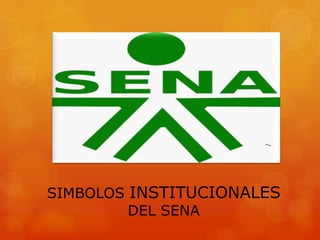 SIMBOLOS INSTITUCIONALES
DEL SENA

 