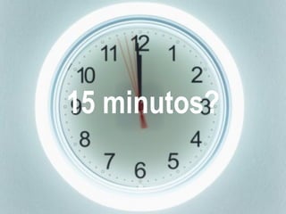 15 minutos? 