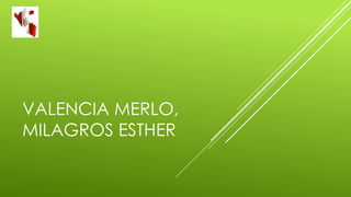 VALENCIA MERLO,
MILAGROS ESTHER