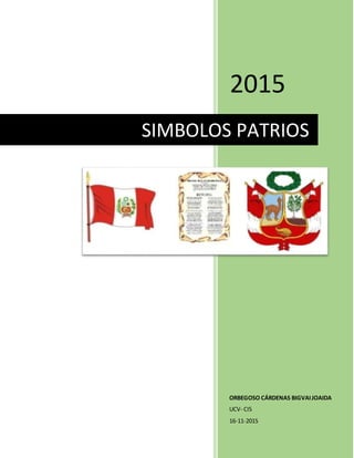 2015
ORBEGOSO CÁRDENAS BIGVAIJOAIDA
UCV- CIS
16-11-2015
SIMBOLOS PATRIOS
 