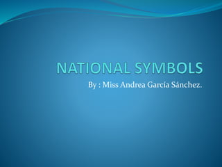 By : Miss Andrea García Sánchez.
 
