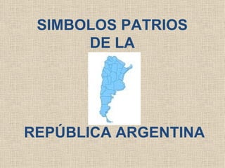SIMBOLOS PATRIOS  DE LA  REPÚBLICA ARGENTINA 