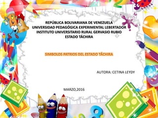 REPÚBLICA BOLIVARIANA DE VENEZUELA
UNIVERSIDAD PEDAGÓGICA EXPERIMENTAL LEBERTADOR
INSTITUTO UNIVERSITARIO RURAL GERVASIO RUBIO
ESTADO TÁCHIRA
AUTORA: CETINA LEYDY
MARZO,2016
 