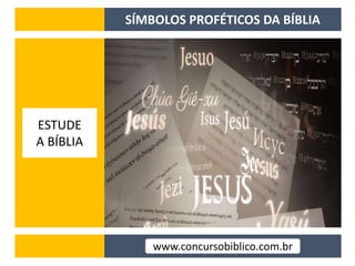 www.concursobiblico.com.br
SÍMBOLOS PROFÉTICOS DA BÍBLIA
ESTUDE
A BÍBLIA
 