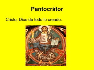Pantocrátor Cristo, Dios de todo lo creado.  