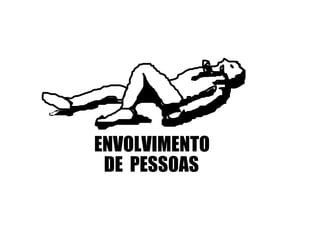 ENVOLVIMENTO  DE  PESSOAS 
