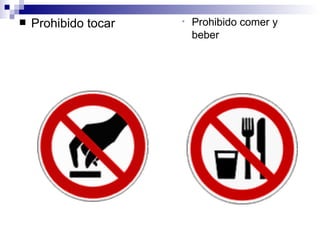 Prohibido tocar  Prohibido comer y beber 