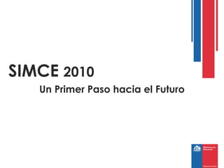 Un Primer Paso hacia el Futuro SIMCE  2010 
