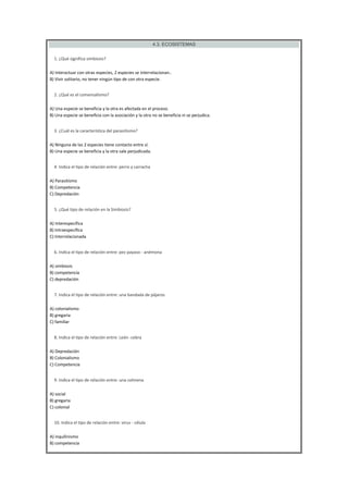 4.3. ECOSISTEMAS



1. ¿Qué significa simbiosis?
A) Interactuar con otras especies, 2 especies se interrelacionan..
B) Vi...