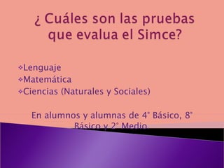 Lenguaje Matemática Ciencias (Naturales y Sociales) En alumnos y alumnas de 4° Básico, 8° Básico y 2° Medio.