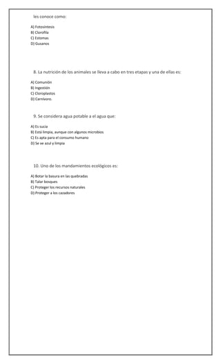 les conoce como:
A) Fotosíntesis
B) Clorofila
C) Estomas
D) Gusanos
 8. La nutrición de los animales se lleva a cabo en t...