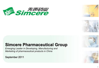 Simcere Pharmaceutical Group
Emerging Leader in Developing, Manufacturing and
Marketing of pharmaceutical products in China

September 2011


                                                   1
 
