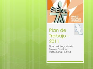 Plan de Trabajo – 2011 Sistema Integrado de Mejora Continua Institucional - SIMCI 