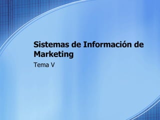 Sistemas de Información de Marketing Tema V 