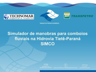 Simulador de manobras para comboios
   fluviais na Hidrovia Tietê-Paraná
                 SIMCO
 