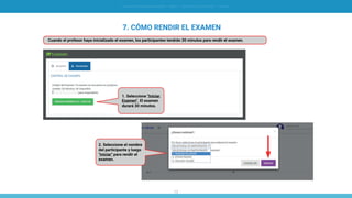 13
SIMULACIÓN EN GERENCIA FINANCIERA - SIMDEF // INSTRUCTIVO DE OPERACIÓN - [ ALUMNO ]
7. CÓMO RENDIR EL EXAMEN
1. Seleccione "Iniciar
Examen". El examen
durará 30 minutos.
2. Seleccione el nombre
del participante y luego
"Iniciar" para rendir el
examen.
Cuando el profesor haya inicializado el examen, los participantes tendrán 30 minutos para rendir el examen.
 