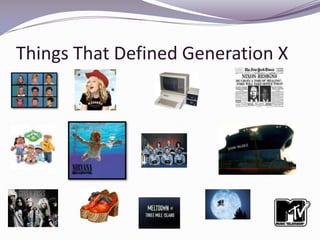 Things That Defined Generation X<br />