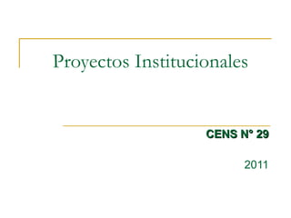 Proyectos Institucionales CENS N° 29 2011 