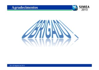 Agradecimentos
22 e 23 Agosto de 2013
 