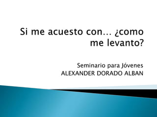 Seminario para Jóvenes
ALEXANDER DORADO ALBAN
 
