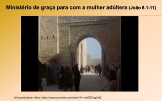 Ministério de graça para com a mulher adúltera (João 8.1-11)
Link para baixar vídeo: https://www.youtube.com/watch?v=-cbDZOqy2xQ
 