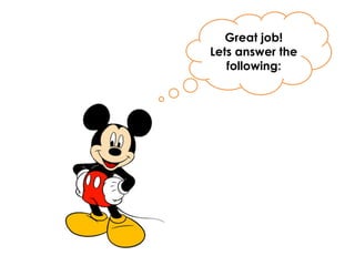 Great job!
Lets answer the
following:
 