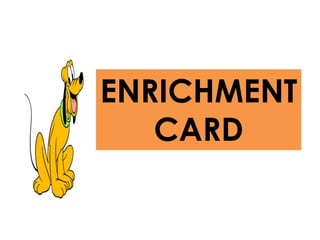 ENRICHMENT
CARD
 