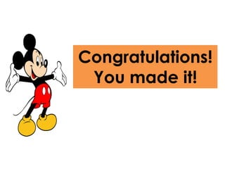 Congratulations!
You made it!
 