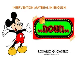 INTERVENTION MATERIAL IN ENGLISH
ROSARIO G. CASTRO
Writer/Proponent
 