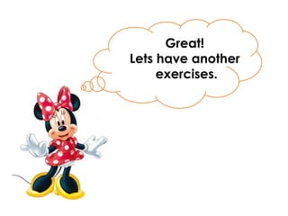 .
Great!
Lets have another
exercises.
 