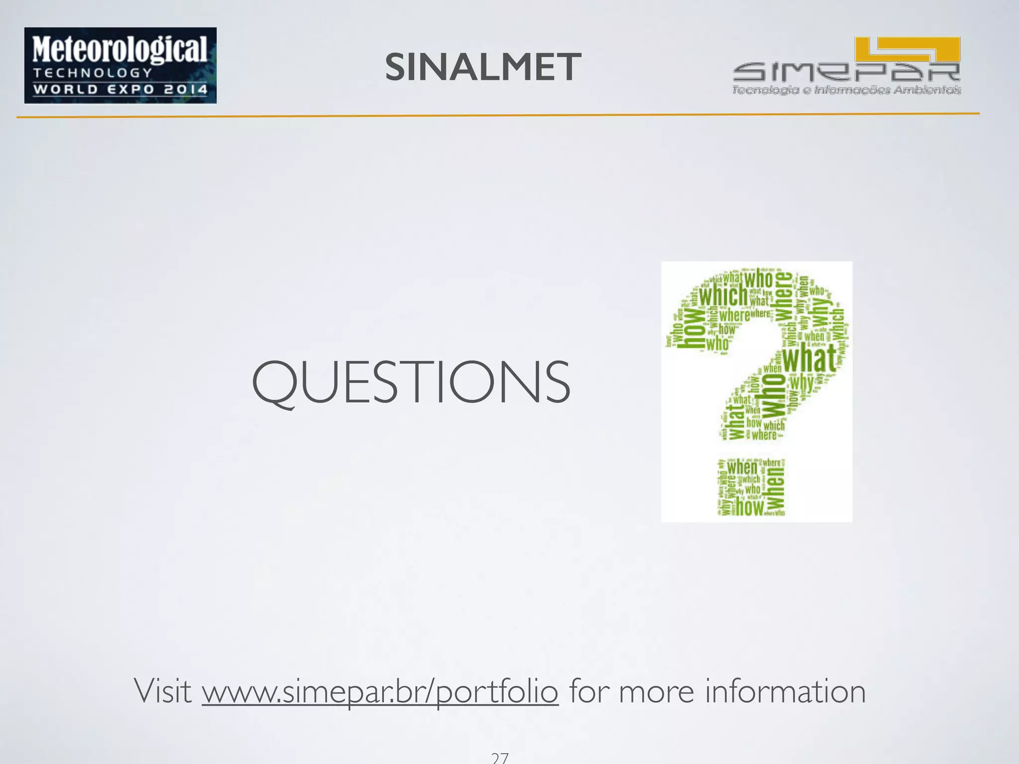 SINALMET 
QUESTIONS 
Visit www.simepar.br/portfolio for more information 
27 
