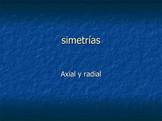 simetrías Axial y radial 