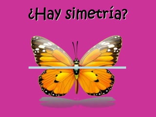 ¿Hay simetría?