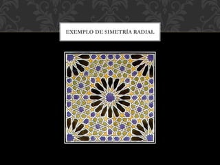 EXEMPLO DE SIMETRÍA RADIAL
 