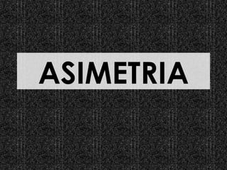 ASIMETRIA
 
