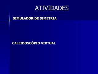 ATIVIDADES SIMULADOR DE SIMETRIA CALEIDOSCÓPIO  VIRTUAL 