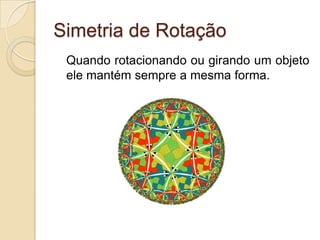 Simetria de TranslaçãoSimetria Especular (Bilateral)Quando há um plano que divide o elemento em duas partes iguais.