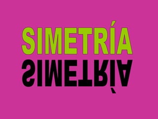 SIMETRÍA SIMETRÍA 
