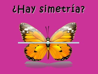 ¿Hay simetría? 
