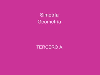 Simetría Geometría TERCERO A